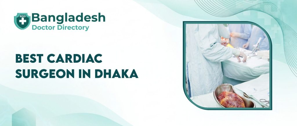 Best Cardiac Surgeon in Dhaka
