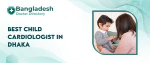 Best Child Cardiologist in Dhaka