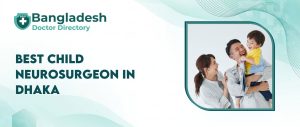 Best Child Neurosurgeon in Dhaka